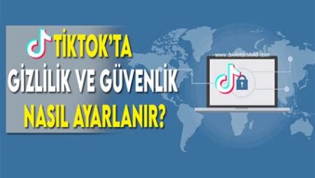 TikTok’ta Güvenlik ve Gizlilik Ayarları